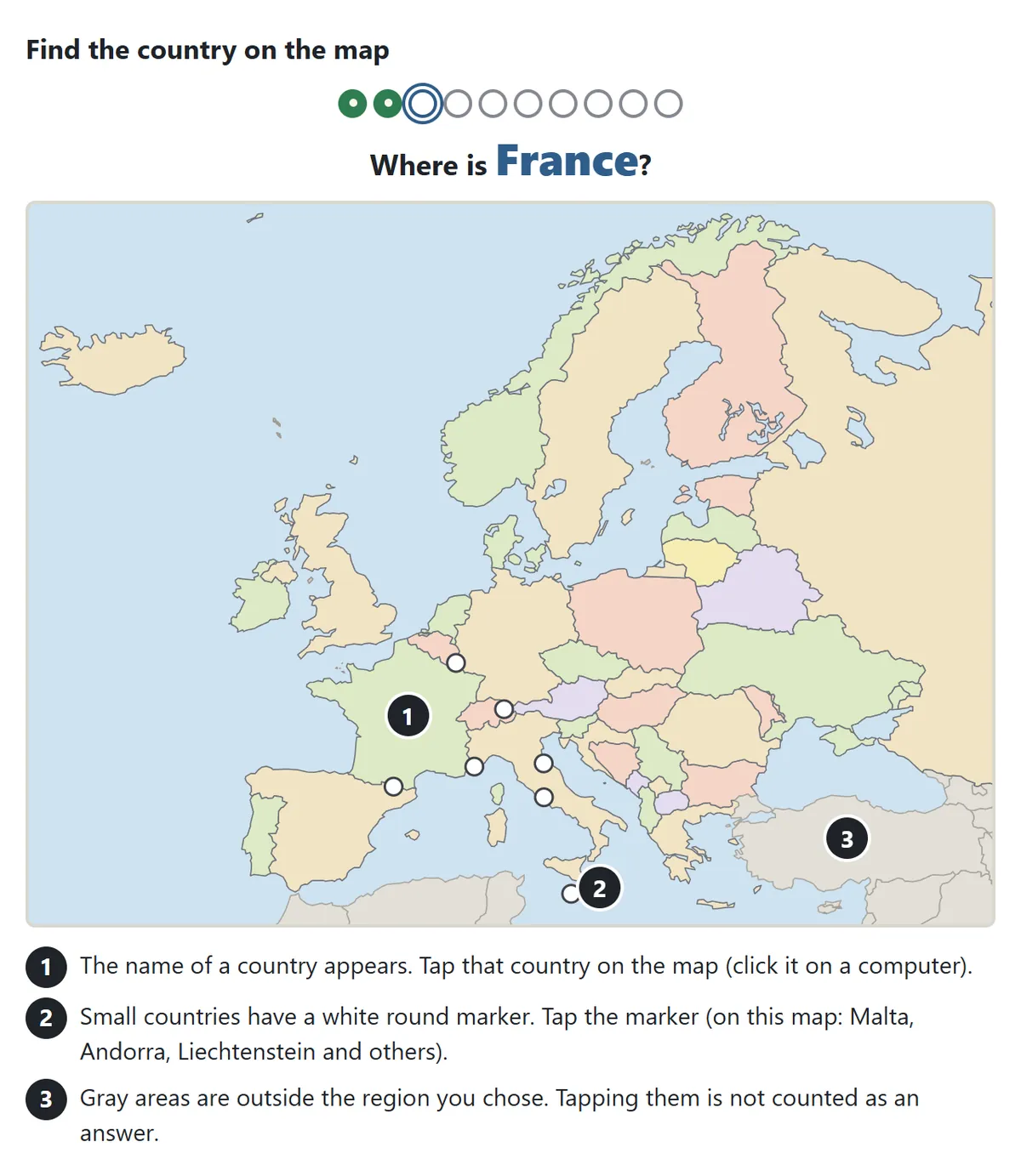 A map of Europe with the question “Where is France?”. Note 1: tap that country on the map. Note 2: small countries such as Malta and Andorra have a white round marker. Note 3: gray countries such as Türkiye are outside the chosen region and are not answers